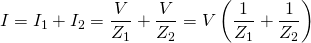 \displaystyle I={I}_{1}+{I}_{2}= \frac{V}{{Z}_{1}}+\frac{V}{{Z}_{2}}=V\left( \frac{1}{{Z}_{1}}+\frac{1}{{Z}_{2}} \right)