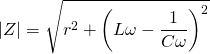 \displaystyle \left| Z \right|=\sqrt{{{r}^{2}}+{{\left( L\omega -\frac{1}{C\omega } \right)}^{2}}}