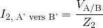 \displaystyle {I}_{2\text{, A' vers B'}}= \frac{{V}_{\text{A/B}}} {{Z}_{2}}
