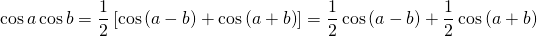 \displaystyle \cos a\cos b=\frac{1}{2}\left[ \cos \left( a-b \right)+\cos \left( a+b \right) \right]=\frac{1}{2}\cos \left( a-b \right)+\frac{1}{2}\cos \left( a+b \right)